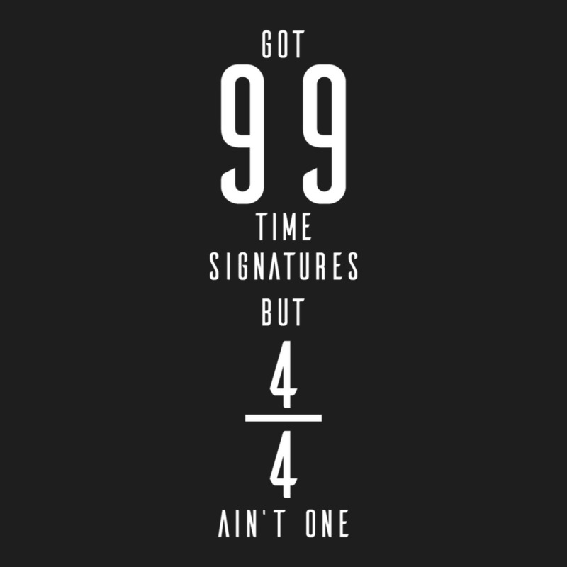 Got 99 Time Signatures But 44 Ain't One - Prog Classic T-shirt by SonyaThompson | Artistshot