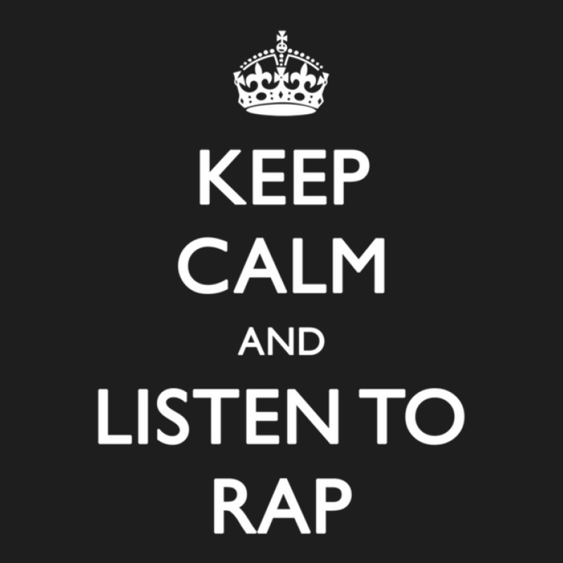 Keep Calm And Listen To Rap Classic T-shirt | Artistshot