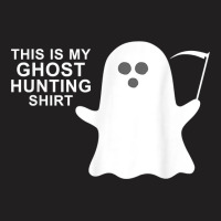 This Is My Ghost Hunting Halloween Shirt T Shirt T-shirt | Artistshot