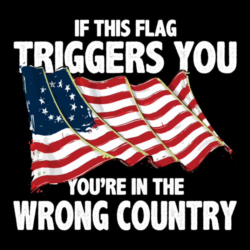 If This Flag Triggers You You're In Wrong Country Zipper Hoodie | Artistshot