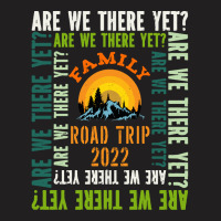 Family,family,road,trip,2022,,are,we,there,yet,family,funny,fatherday, T-shirt | Artistshot