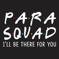 Para Squad Ill Be There For You  Grow With Me Gifts T-shirt | Artistshot