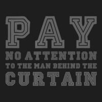 Pay No Attention To The Man Behind The Curtain Classic T-shirt | Artistshot