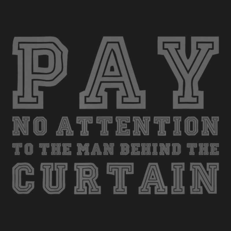 Pay No Attention To The Man Behind The Curtain Classic T-shirt by cm-arts | Artistshot