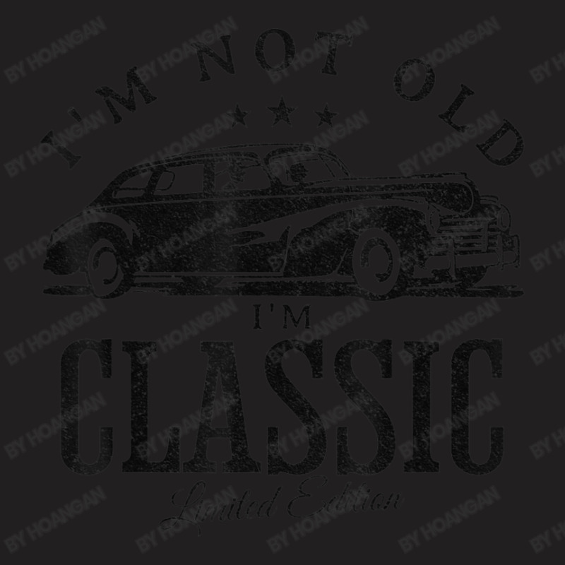 I'm Not Old I'm Classic Car & Wo T-shirt | Artistshot