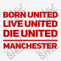 Born United Live United Die United For Manchester Fan Classic Camper Cup | Artistshot