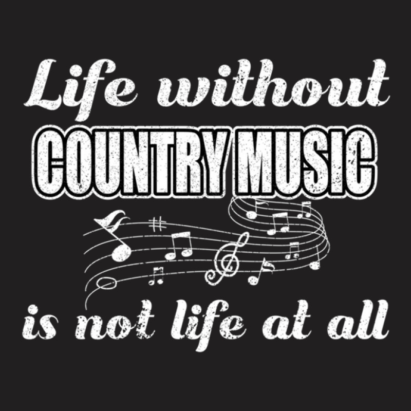 Life Without Country Music Is Not Life At All 1 T-shirt | Artistshot