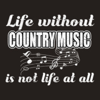 Life Without Country Music Is Not Life At All 1 Tank Top | Artistshot