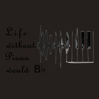 Life Without Piano Would Be Flat! Tank Top | Artistshot