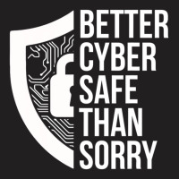 Cybersecurity It Analyst Safe Sorry Certified Tech Security T-shirt | Artistshot