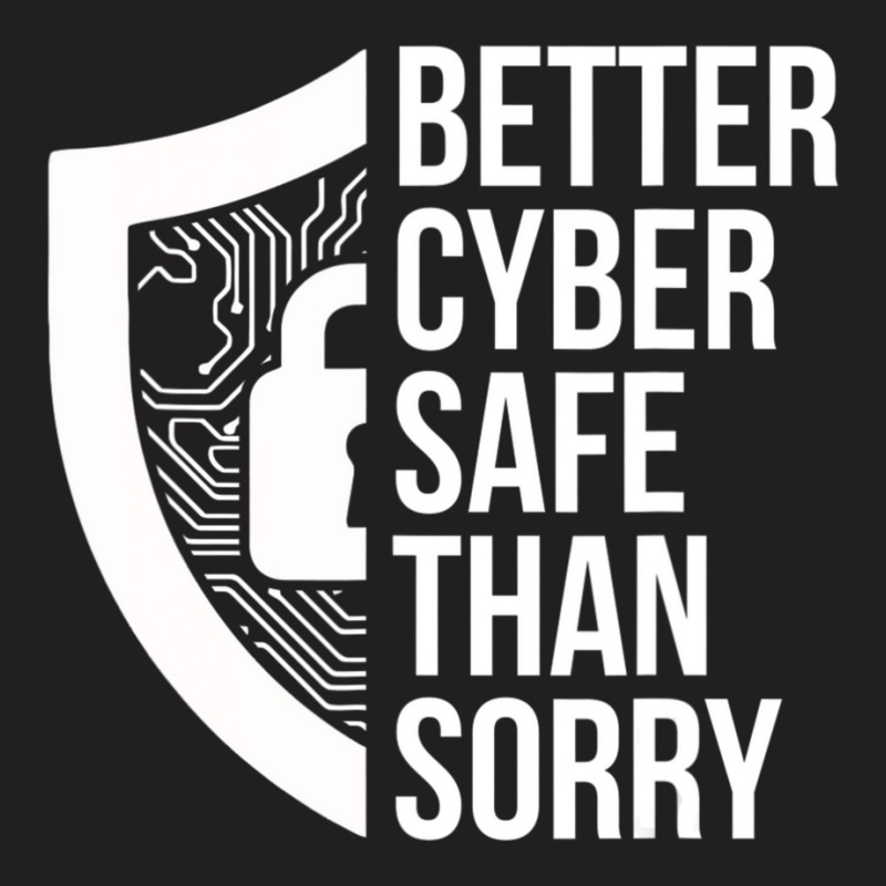 Cybersecurity It Analyst Safe Sorry Certified Tech Security T-shirt | Artistshot