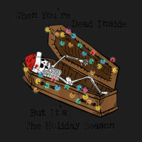 When You Are Death Inside Holiday Christmas Season Skeleton Classic T-shirt | Artistshot