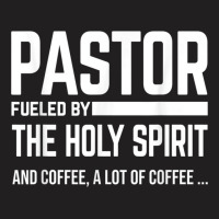 Pastor Fueled By Holy Spirit And Coffee Church Pastor T-shirt | Artistshot