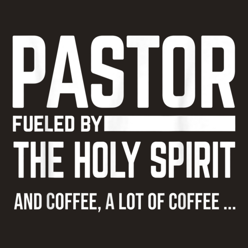 Pastor Fueled By Holy Spirit And Coffee Church Pastor Tank Top | Artistshot