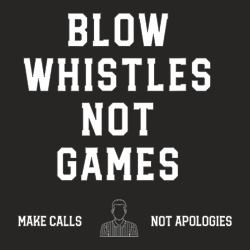 Blow Whistles Not Games Make Calls Not Apologies 1 Ladies Fitted T-Shirt by JasonGruver | Artistshot