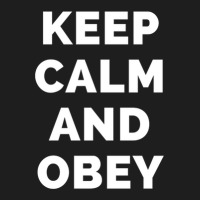 Keep Calm And Obey - Black And White Simple Font - Funny Meme Sarcasti Classic T-shirt | Artistshot