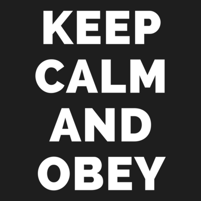 Keep Calm And Obey - Black And White Simple Font - Funny Meme Sarcasti Classic T-shirt by KevinFernandez | Artistshot