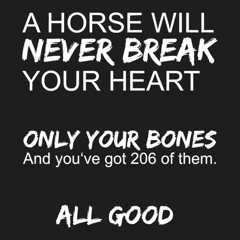 A Horse Will Never Break Your Heart   Horseback Rider Horses Pullover Classic T-shirt by cm-arts | Artistshot