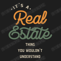 A Real Estate Thing, You Wouldn't Understand Classic T-shirt | Artistshot