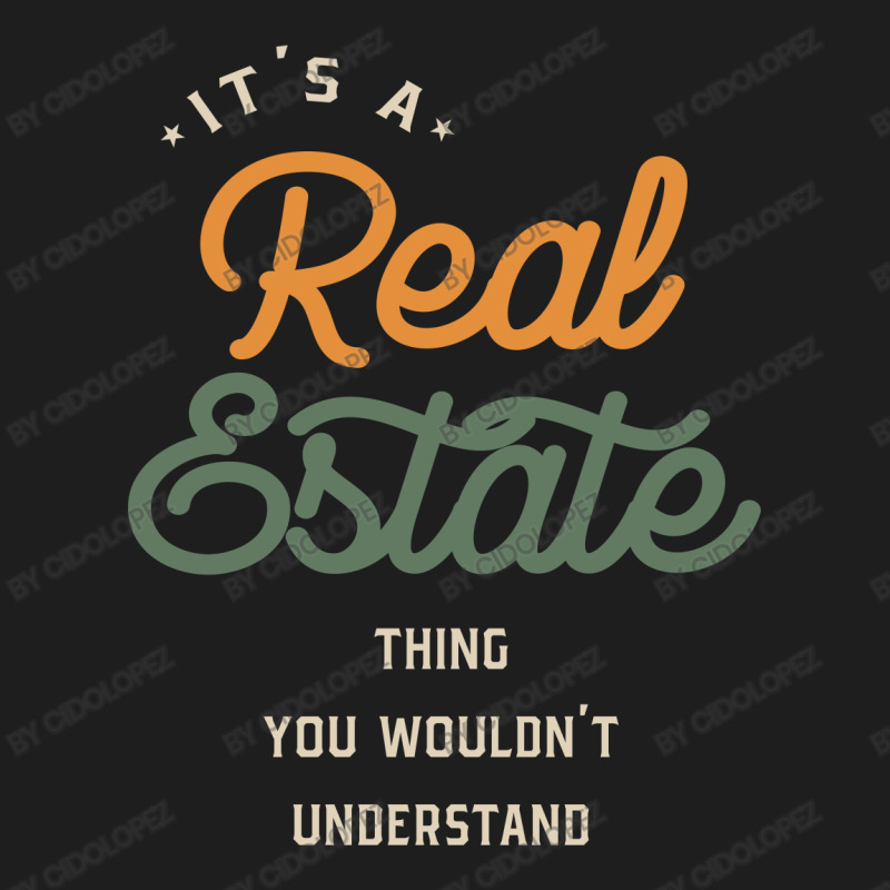 A Real Estate Thing, You Wouldn't Understand Classic T-shirt by cidolopez | Artistshot