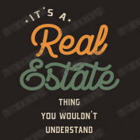 A Real Estate Thing, You Wouldn't Understand Tank Top | Artistshot