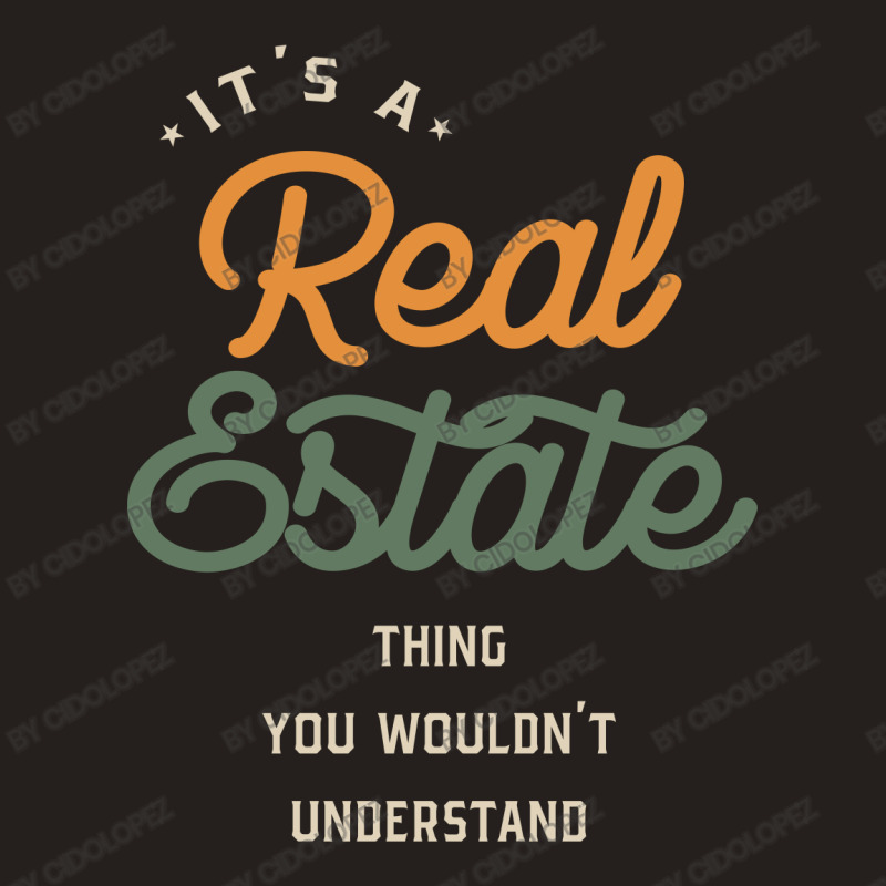 A Real Estate Thing, You Wouldn't Understand Tank Top by cidolopez | Artistshot