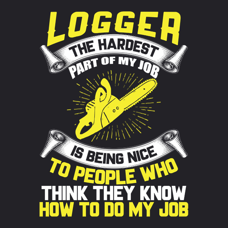 Logger The Hardest Part Of My Job Is Being Nice To People Who... Youth Tee by Brink Beaulah | Artistshot