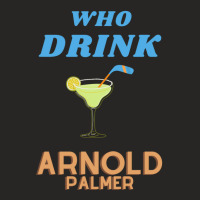 Who Drink Arnold Palmer Arnold Palmer T-shirt 1 Ladies Fitted T-shirt | Artistshot