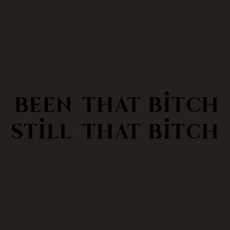 Been That Bitch Still That Bitch12 Tank Top by CARLARDORTON | Artistshot