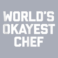 World's Okayest Chef T Shirt Funny Chef Cooking Food Chef Tank Top Tank Dress | Artistshot