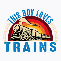 This Boy Loves Trains Railway Locomotive Steam Train T Shirt T-shirt | Artistshot