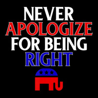 Republican Never Apologize For Being Right Zipper Hoodie | Artistshot