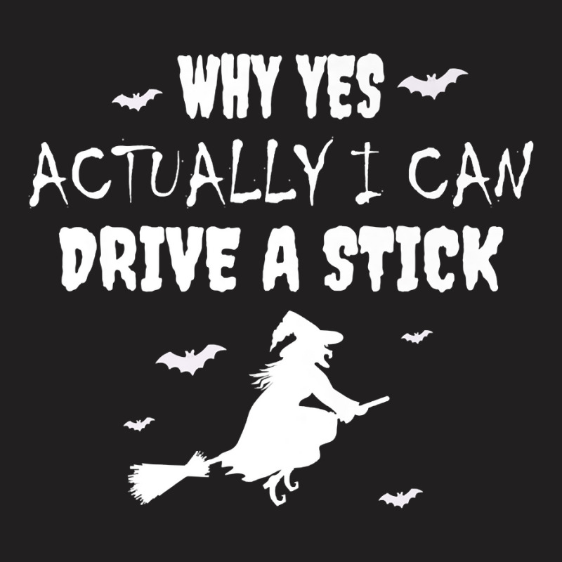 Why Yes Actually I Can Drive A Stick   Witch Halloween Day Premium T S T-Shirt by pofijinashu | Artistshot