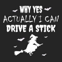 Why Yes Actually I Can Drive A Stick   Witch Halloween Day Premium T S 3/4 Sleeve Shirt | Artistshot