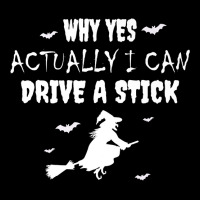 Why Yes Actually I Can Drive A Stick   Witch Halloween Day Premium T S Zipper Hoodie | Artistshot