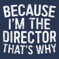 Because I'm The Director That's Why T Shirt T Shirt Men Denim Jacket | Artistshot