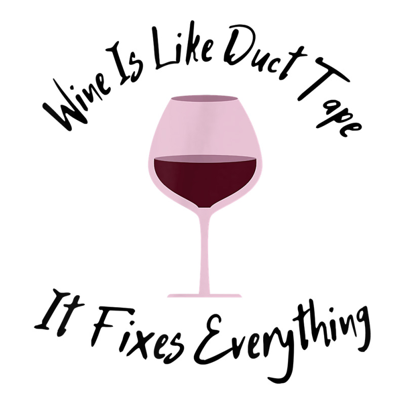 Wine Lover Wine Is Like Duct Tape, It Fixes Everything T Shirt V-neck Tee | Artistshot