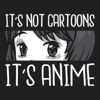 Anime Girl L It S Not Cartoons It S Anime L Anime Lover Gift T-shirt | Artistshot