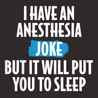 I Have An Anesthesia Joke Funny Anesthesiologist T Shirt Racerback Tank | Artistshot