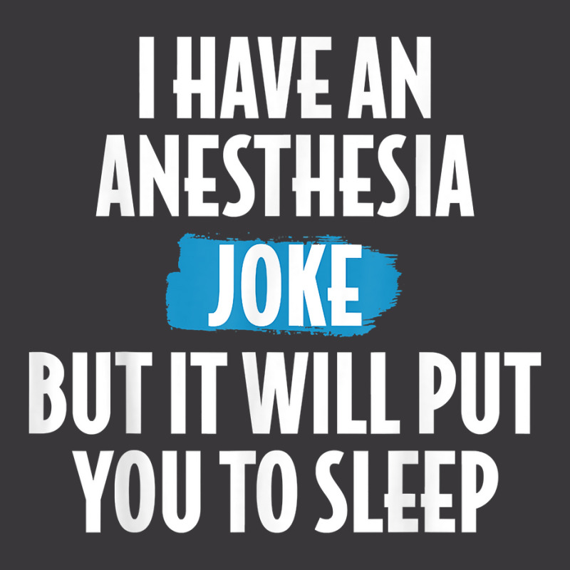 I Have An Anesthesia Joke Funny Anesthesiologist T Shirt Ladies Curvy T-shirt | Artistshot