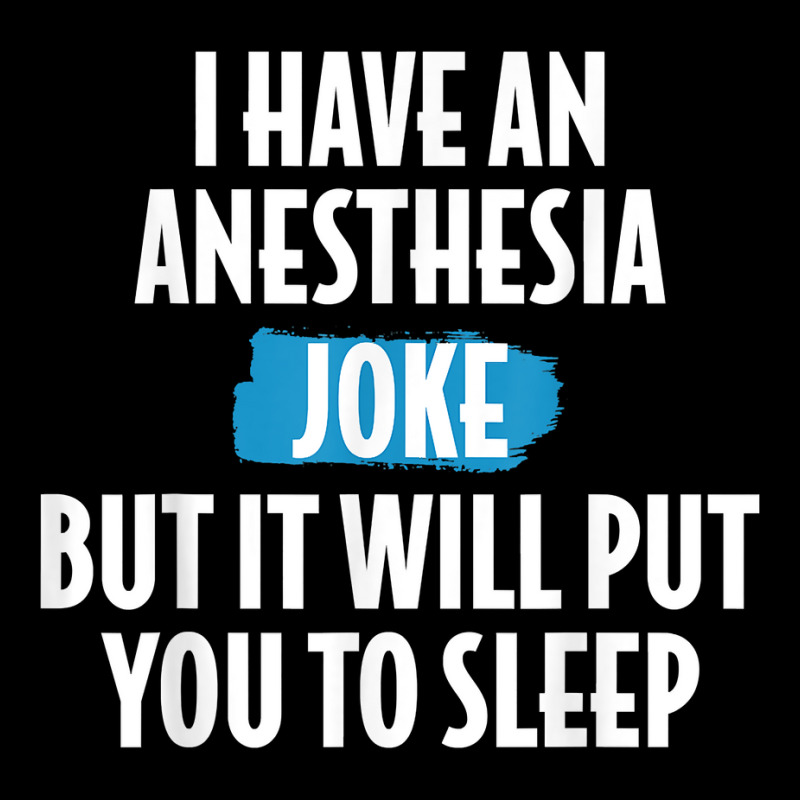 I Have An Anesthesia Joke Funny Anesthesiologist T Shirt Maternity Scoop Neck T-shirt | Artistshot