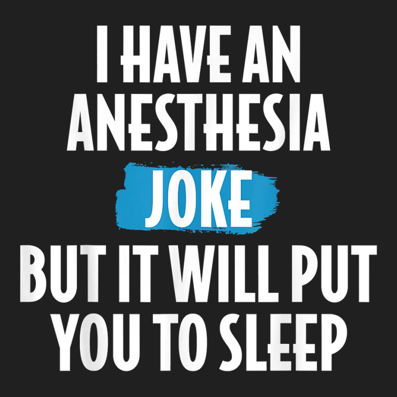 I Have An Anesthesia Joke Funny Anesthesiologist T Shirt Ladies Polo Shirt | Artistshot