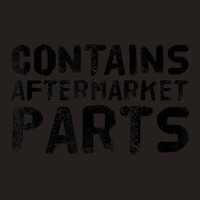 Contains Aftermarket Parts Amputation Prosthesis Tank Top | Artistshot