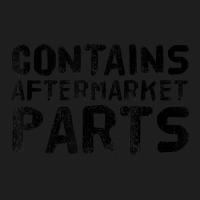 Contains Aftermarket Parts Amputation Prosthesis Classic T-shirt | Artistshot