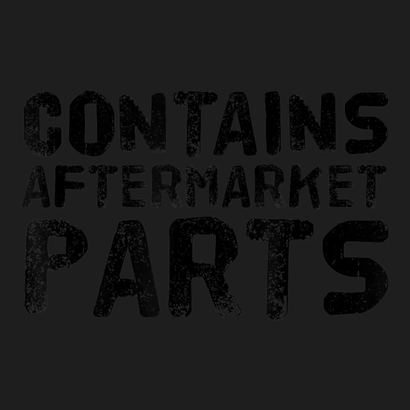 Contains Aftermarket Parts Amputation Prosthesis Classic T-shirt by cm-arts | Artistshot