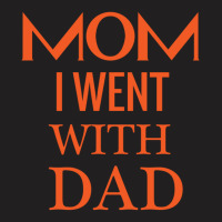 Mom I Went With Dad.mom To Bruh T-shirt | Artistshot