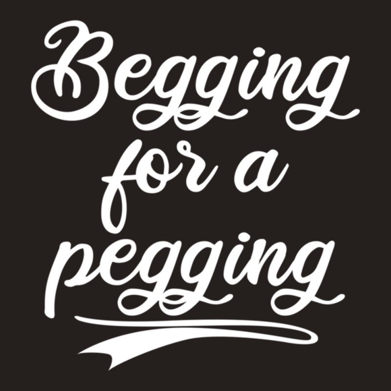 Begging For A Pegging Fitted Tank Top | Artistshot