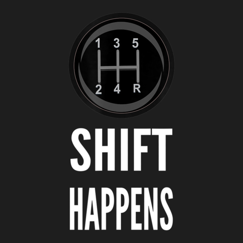 Shift Happens Car Guy Racing Classic T-shirt by cm-arts | Artistshot