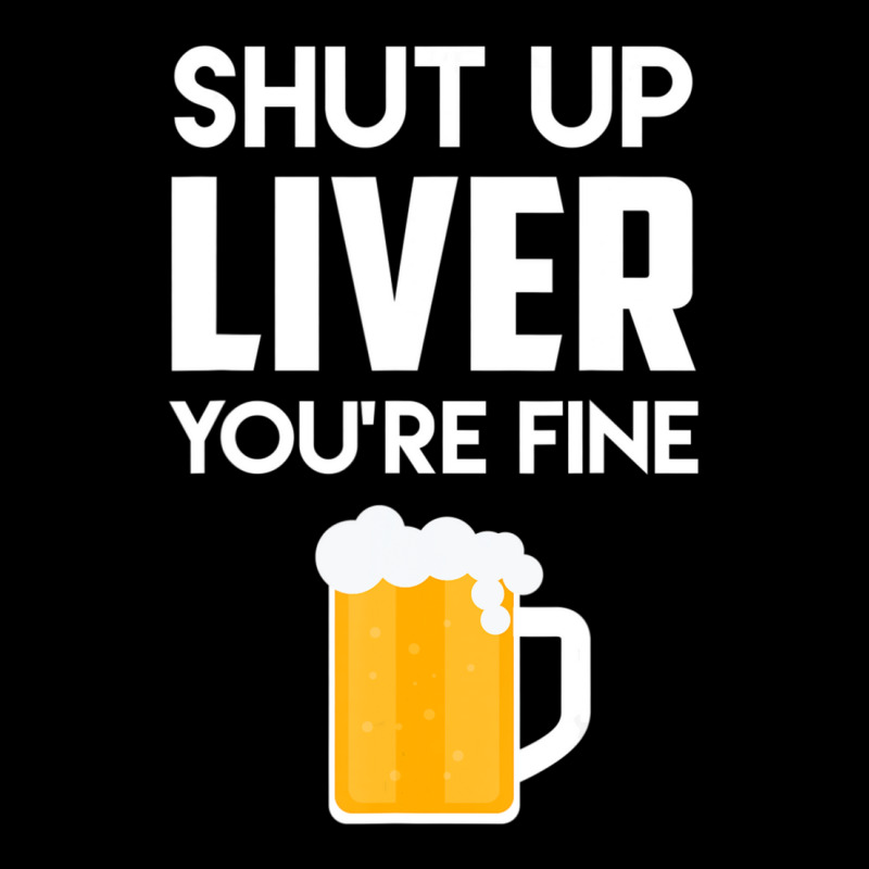 Shut Up Liver You're Fine Beer Drinking Lover V-neck Tee | Artistshot