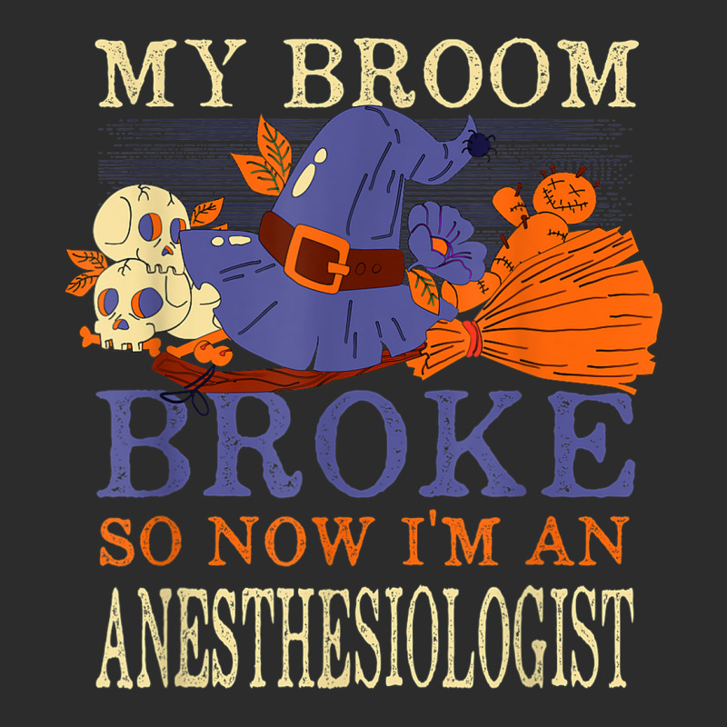 My Broom Broke So Now I'm An Anesthesiologist Funny Exclusive T-shirt | Artistshot